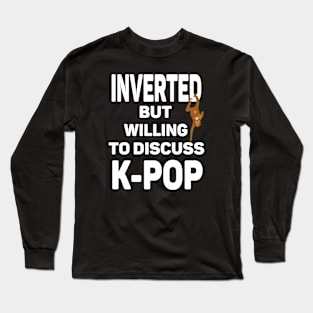 Inverted but willing to discuss K-POP a funny play on words for Introverted Long Sleeve T-Shirt